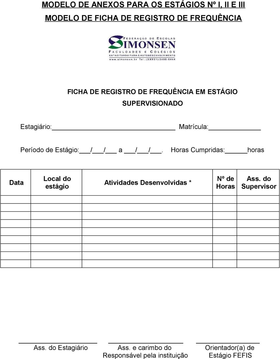 /. Horas Cumpridas: horas Data Local do estágio Atividades Desenvolvidas * Nº de Horas Ass.