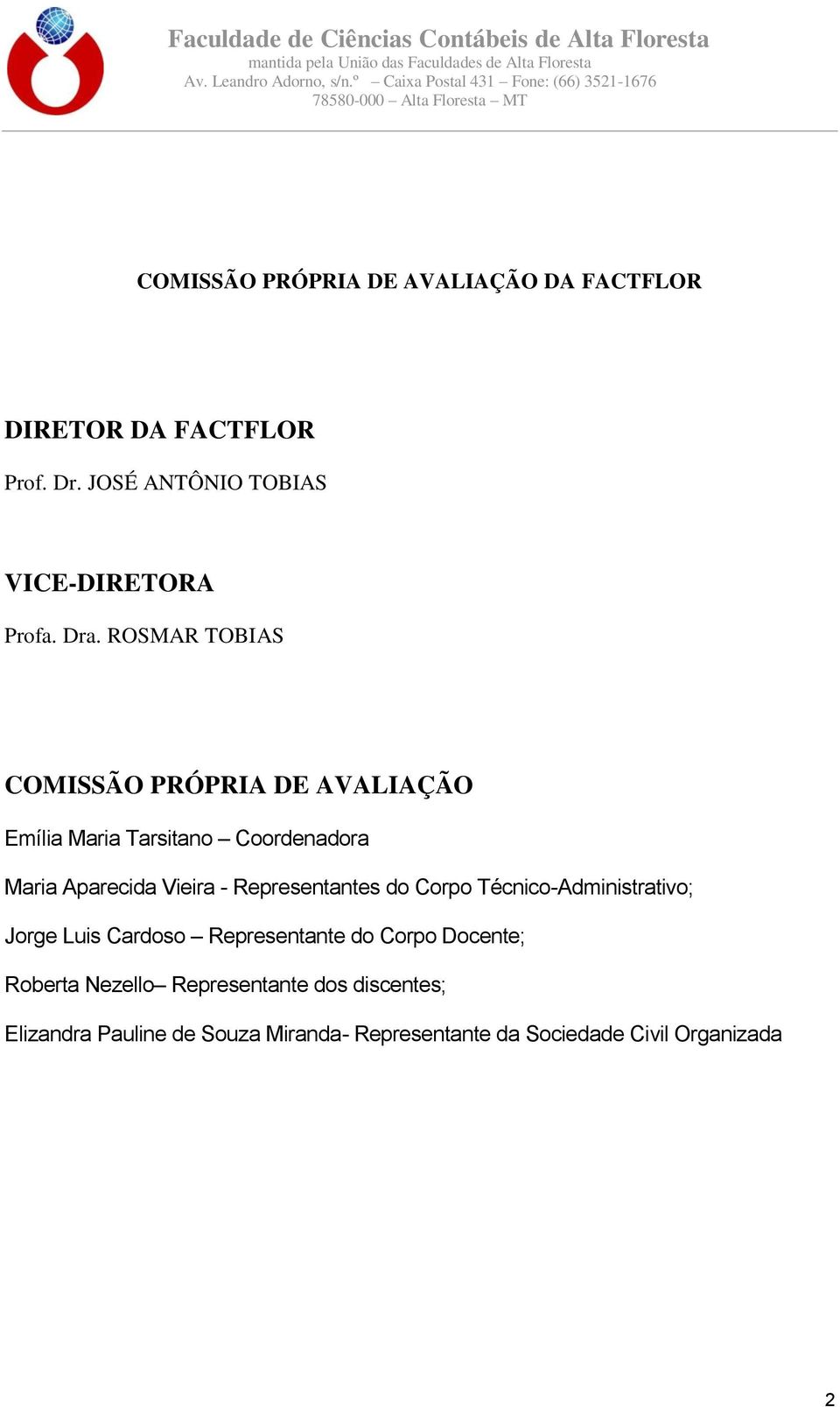 Representantes do Corpo Técnico-Administrativo; Jorge Luis Cardoso Representante do Corpo Docente; Roberta