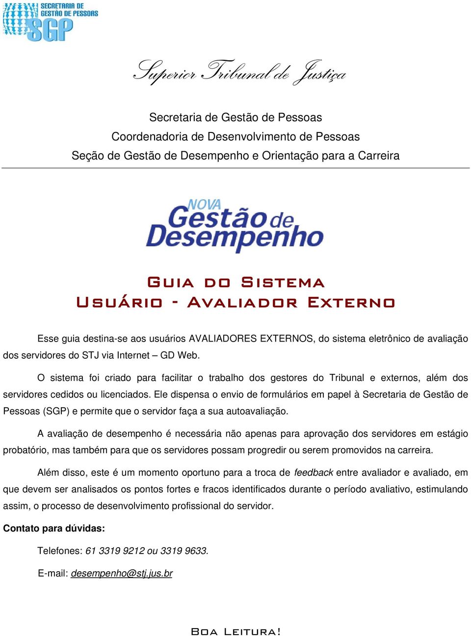 O sistema foi criado para facilitar o trabalho dos gestores do Tribunal e externos, além dos servidores cedidos ou licenciados.