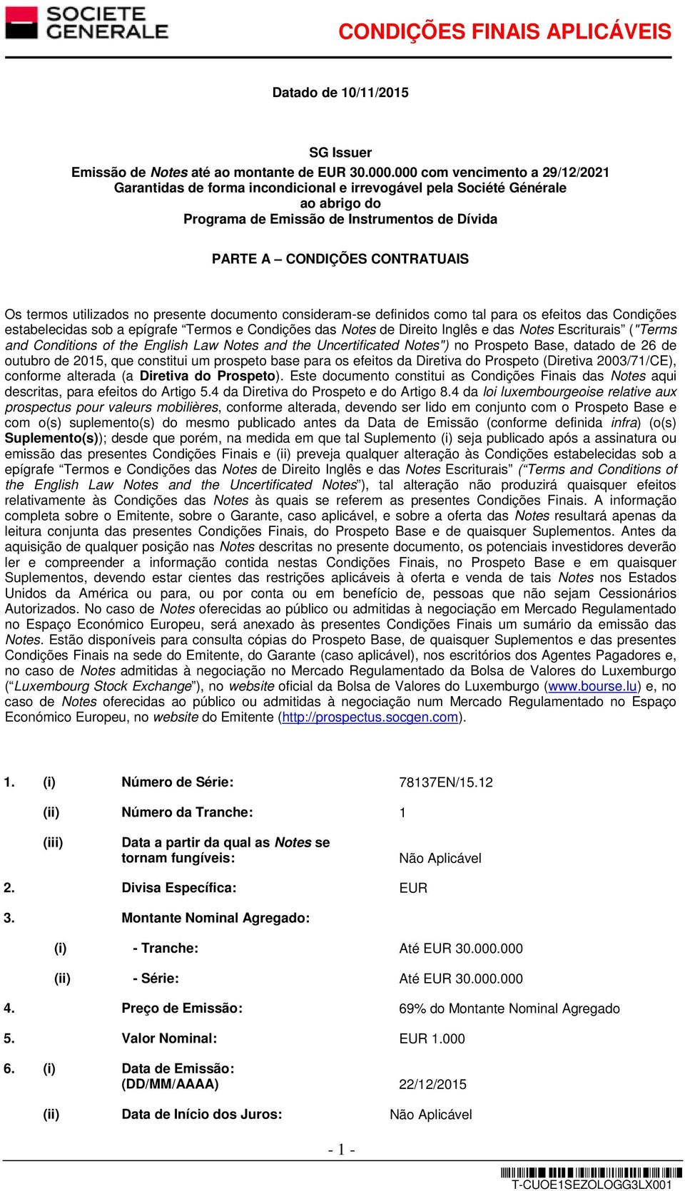 termos utilizados no presente documento consideram-se definidos como tal para os efeitos das Condições estabelecidas sob a epígrafe Termos e Condições das Notes de Direito Inglês e das Notes