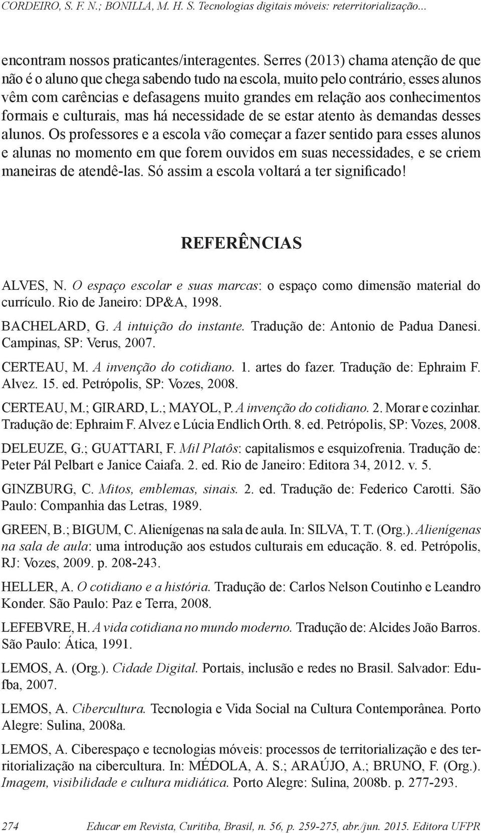 e culturais, mas há necessidade de se estar atento às demandas desses alunos.