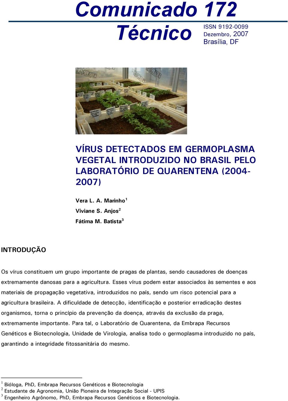 Esses vírus podem estar associados às sementes e aos materiais de propagação vegetativa, introduzidos no país, sendo um risco potencial para a agricultura brasileira.