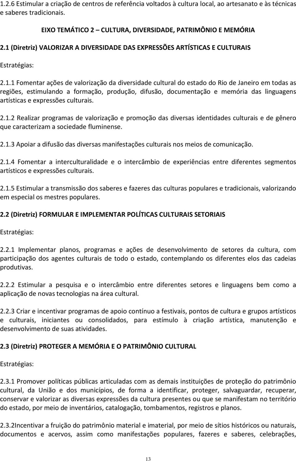 formação, produção, difusão, documentação e memória das linguagens artísticas e expressões culturais. 2.1.