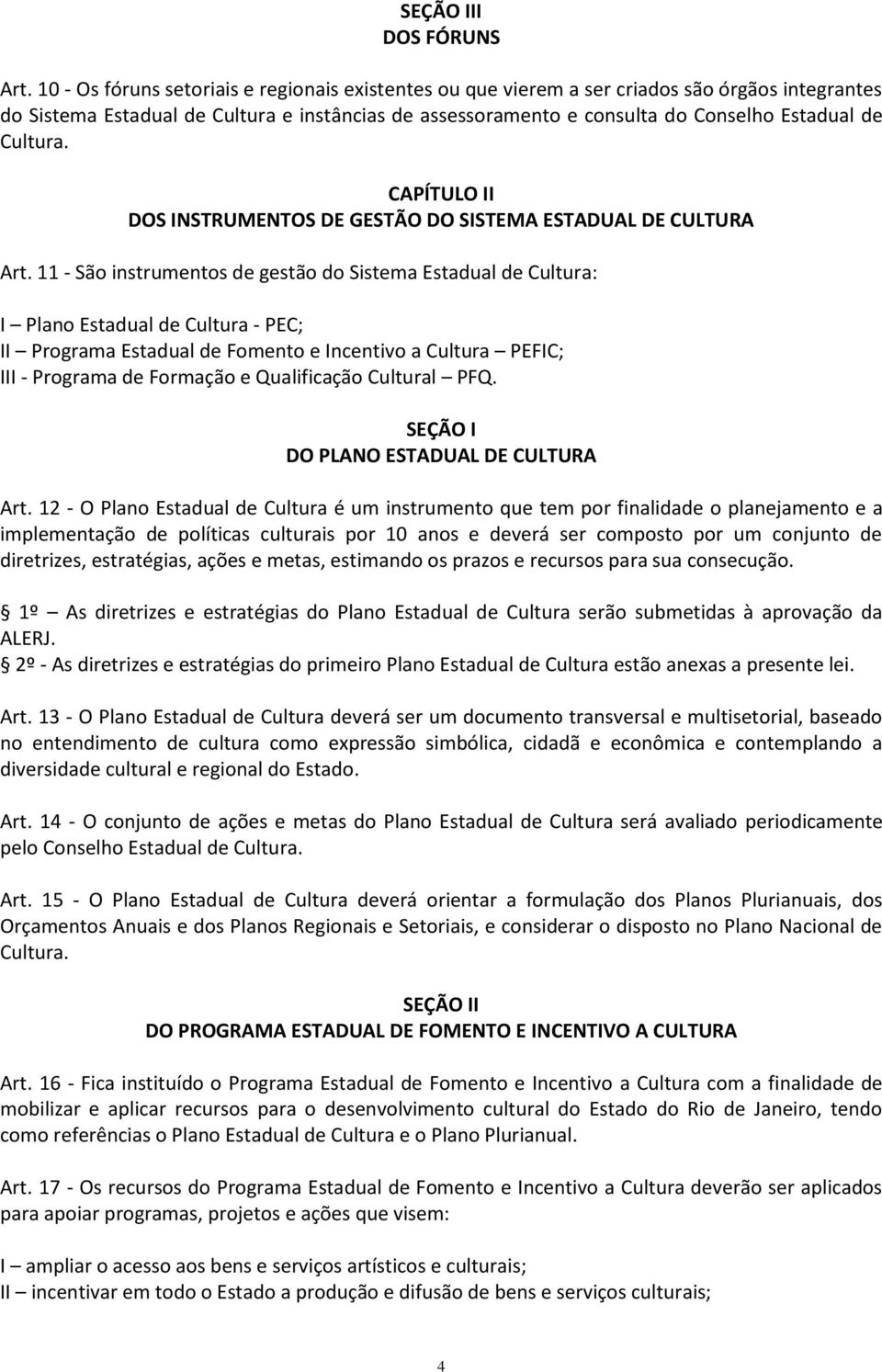 Cultura. CAPÍTULO II DOS INSTRUMENTOS DE GESTÃO DO SISTEMA ESTADUAL DE CULTURA Art.