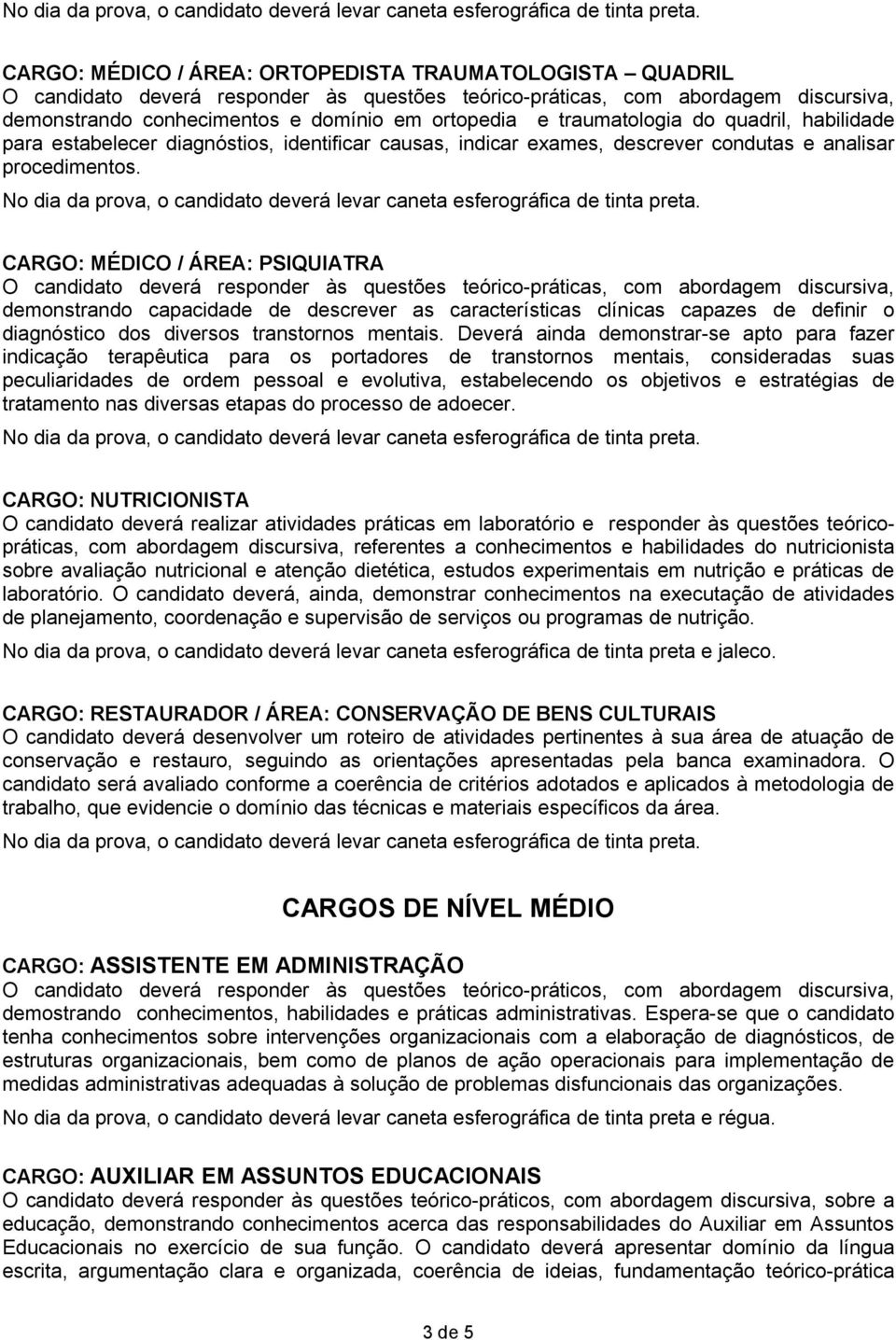 CARGO: MÉDICO / ÁREA: PSIQUIATRA demonstrando capacidade de descrever as características clínicas capazes de definir o diagnóstico dos diversos transtornos mentais.