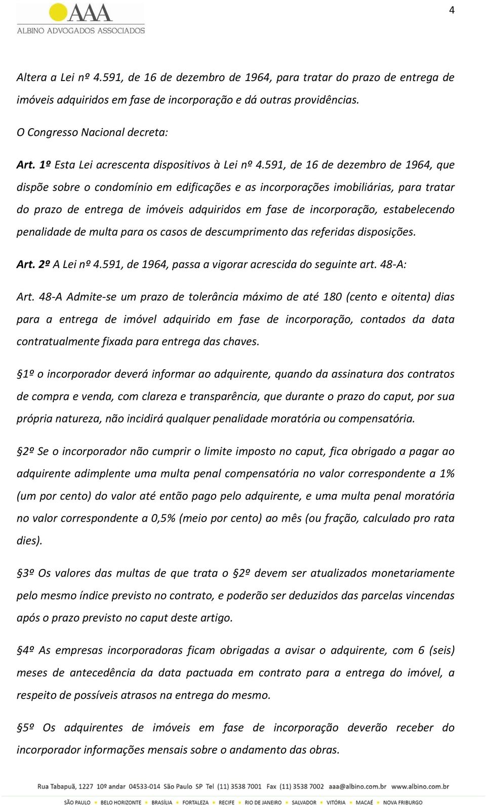 591, de 16 de dezembro de 1964, que dispõe sobre o condomínio em edificações e as incorporações imobiliárias, para tratar do prazo de entrega de imóveis adquiridos em fase de incorporação,