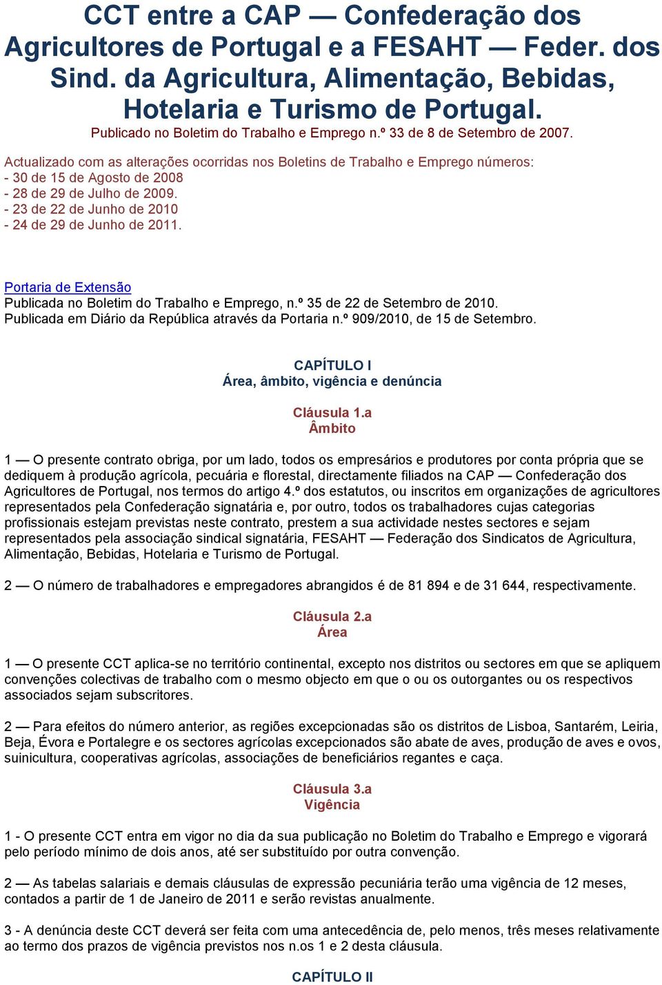 Actualizado com as alterações ocorridas nos Boletins de Trabalho e Emprego números: - 30 de 15 de Agosto de 2008-28 de 29 de Julho de 2009. - 23 de 22 de Junho de 2010-24 de 29 de Junho de 2011.