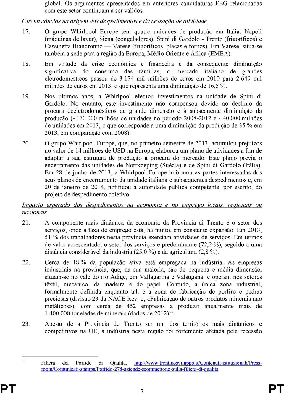 (frigoríficos, placas e fornos). Em Varese, situa-se também a sede para a região da Europa, Médio Oriente e África (EMEA). 18.