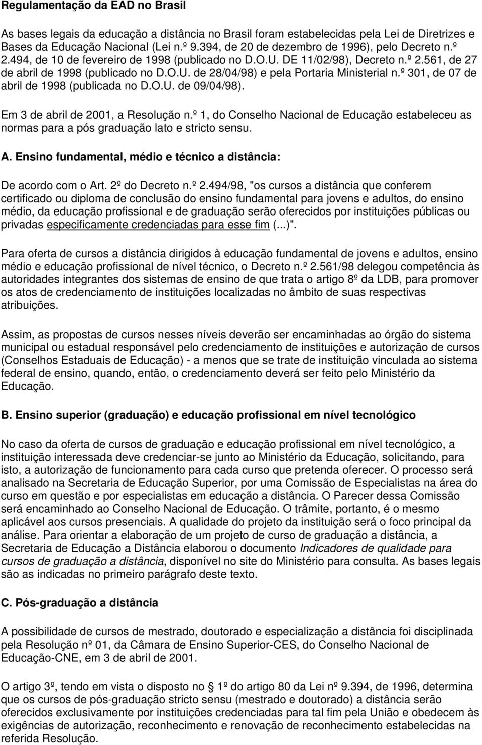 º 301, de 07 de abril de 1998 (publicada no D.O.U. de 09/04/98). Em 3 de abril de 2001, a Resolução n.