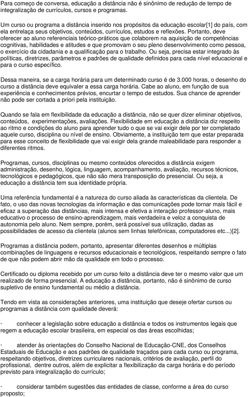 Portanto, deve oferecer ao aluno referenciais teórico-práticos que colaborem na aquisição de competências cognitivas, habilidades e atitudes e que promovam o seu pleno desenvolvimento como pessoa, o