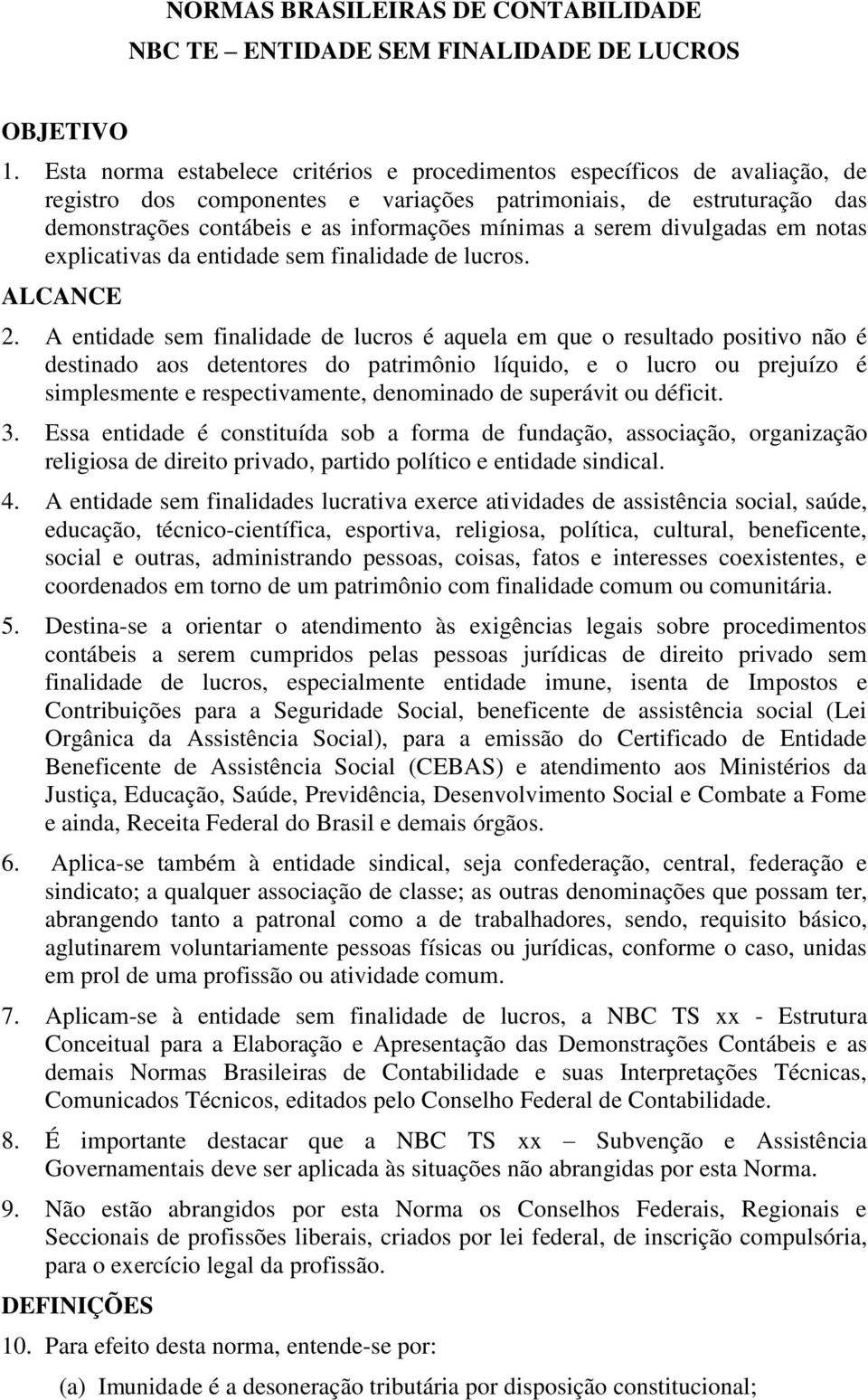 serem divulgadas em notas explicativas da entidade sem finalidade de lucros. ALCANCE 2.