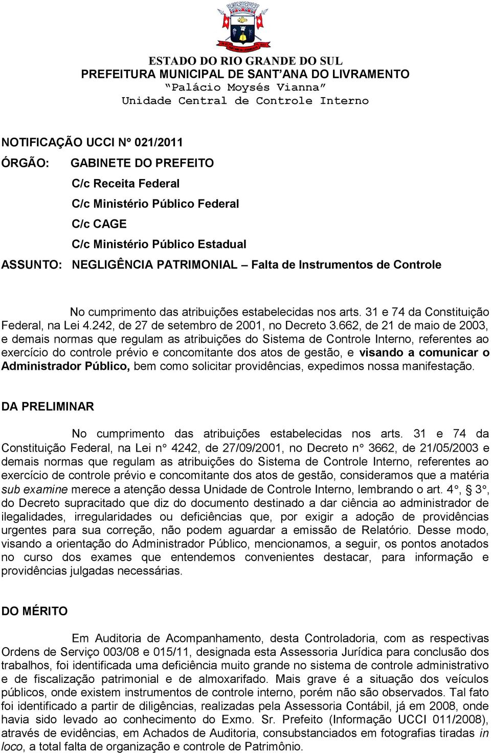 nos arts. 31 e 74 da Constituição Federal, na Lei 4.242, de 27 de setembro de 2001, no Decreto 3.