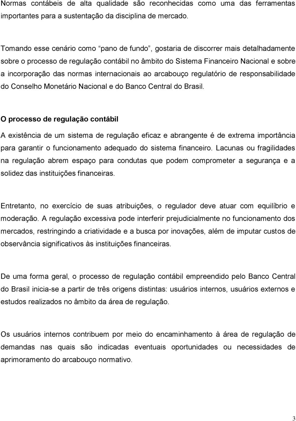 internacionais ao arcabouço regulatório de responsabilidade do Conselho Monetário Nacional e do Banco Central do Brasil.