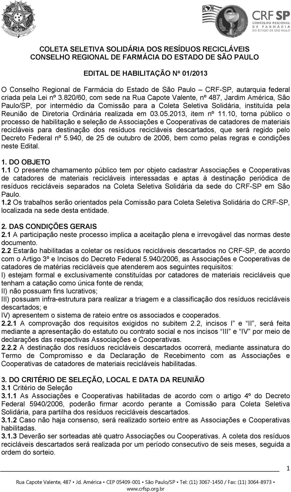 820/60, com sede na Rua Capote Valente, nº 487, Jardim América, São Paulo/SP, por intermédio da Comissão para a Coleta Seletiva Solidária, instituída pela Reunião de Diretoria Ordinária realizada em