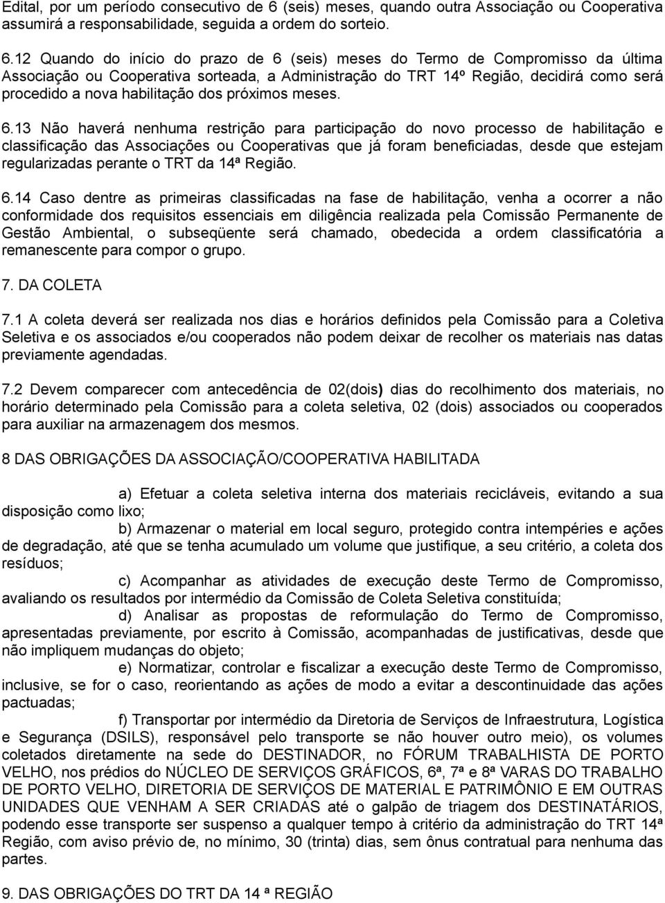 12 Quando do início do prazo de 6 (seis) meses do Termo de Compromisso da última Associação ou Cooperativa sorteada, a Administração do TRT 14º Região, decidirá como será procedido a nova habilitação