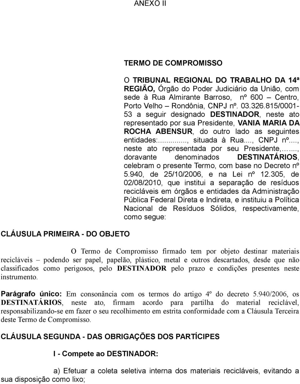 .., situada à Rua..., CNPJ nº..., neste ato representada por seu Presidente,..., doravante denominados DESTINATÁRIOS, celebram o presente Termo, com base no Decreto nº 5.