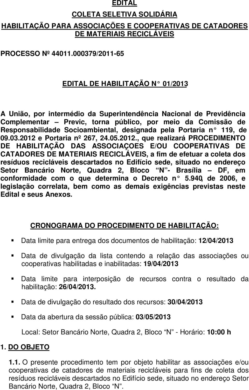 Socioambiental, designada pela Portaria n 119, de 09.03.2012 