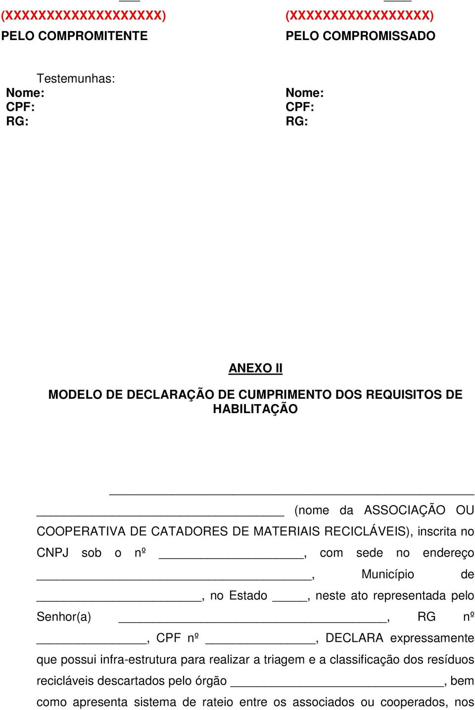 sede no endereço, Município de, no Estado, neste ato representada pelo Senhor(a), RG nº, CPF nº, DECLARA expressamente que possui infra-estrutura para