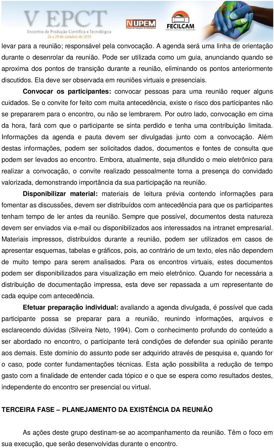 Ela deve ser observada em reuniões virtuais e presenciais. Convocar os participantes: convocar pessoas para uma reunião requer alguns cuidados.