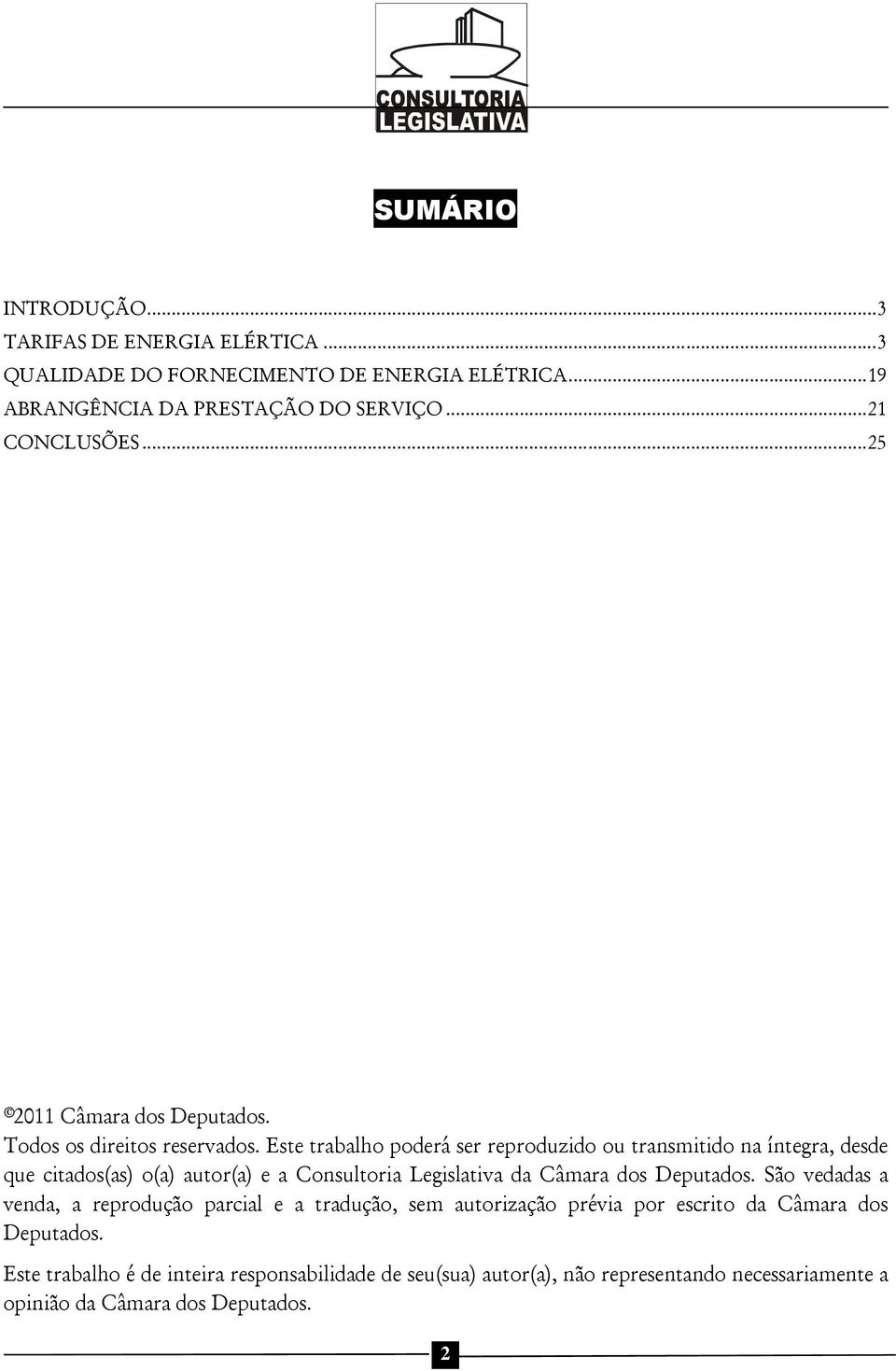 Este trabalho poderá ser reproduzido ou transmitido na íntegra, desde que citados(as) o(a) autor(a) e a Consultoria Legislativa da Câmara dos Deputados.