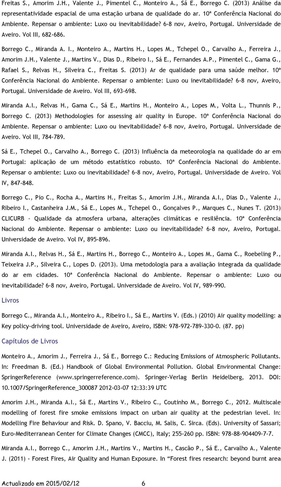 , Martins H., Lopes M., Tchepel O., Carvalho A., Ferreira J., Amorim J.H., Valente J., Martins V., Dias D., Ribeiro I., Sá E., Fernandes A.P., Pimentel C., Gama G., Rafael S., Relvas H., Silveira C.