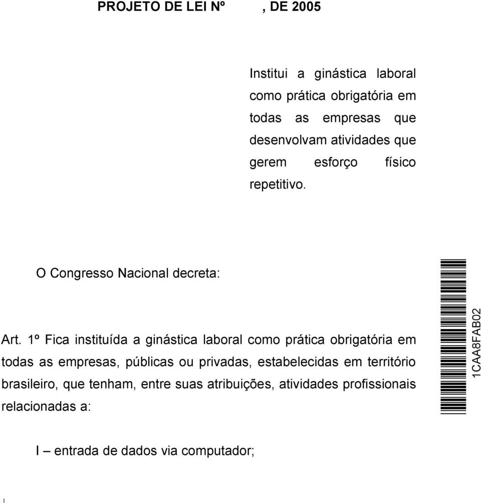 1º Fica instituída a ginástica laboral como prática obrigatória em todas as empresas, públicas ou privadas,