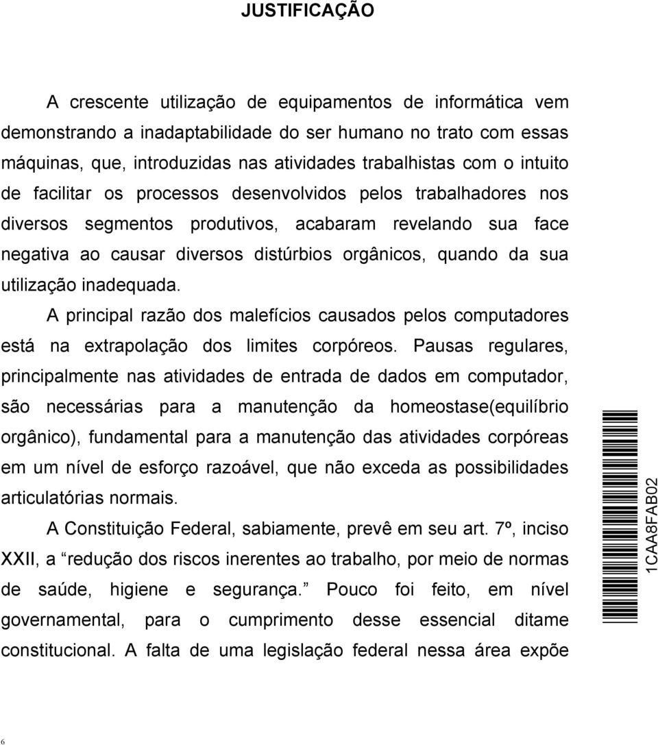 utilização inadequada. A principal razão dos malefícios causados pelos computadores está na extrapolação dos limites corpóreos.