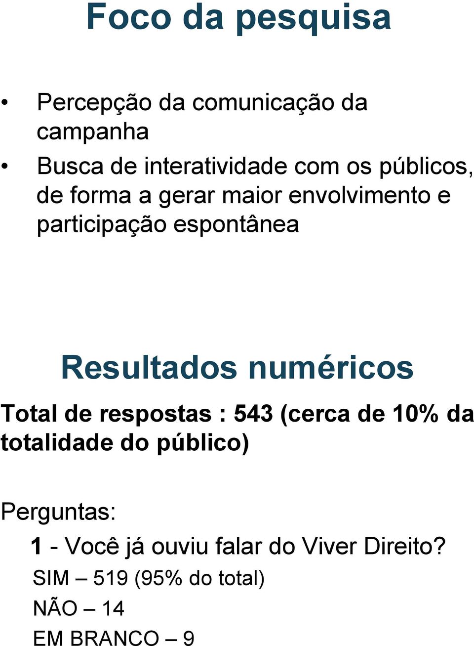 numéricos Total de respostas : 543 (cerca de 10% da totalidade do público)