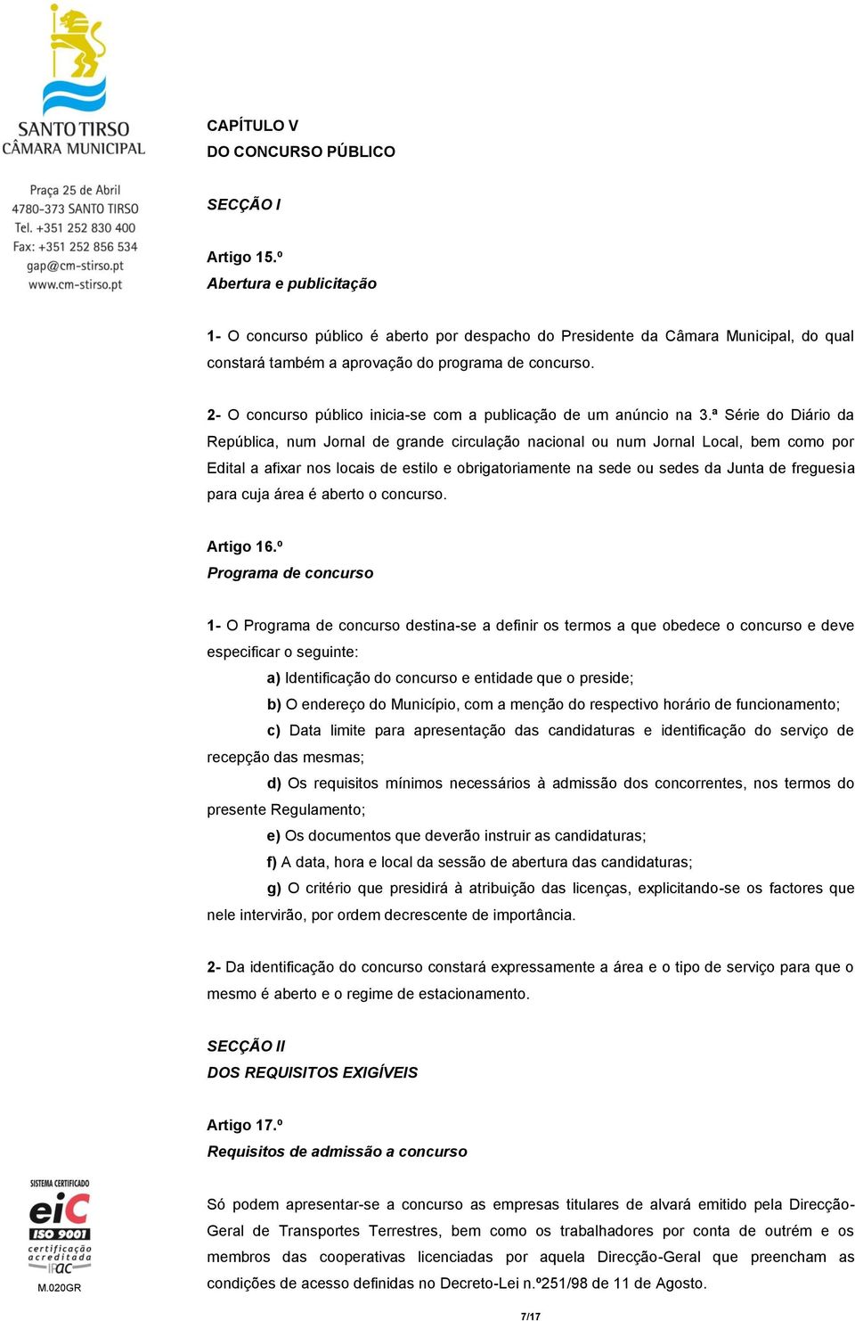 2- O concurso público inicia-se com a publicação de um anúncio na 3.