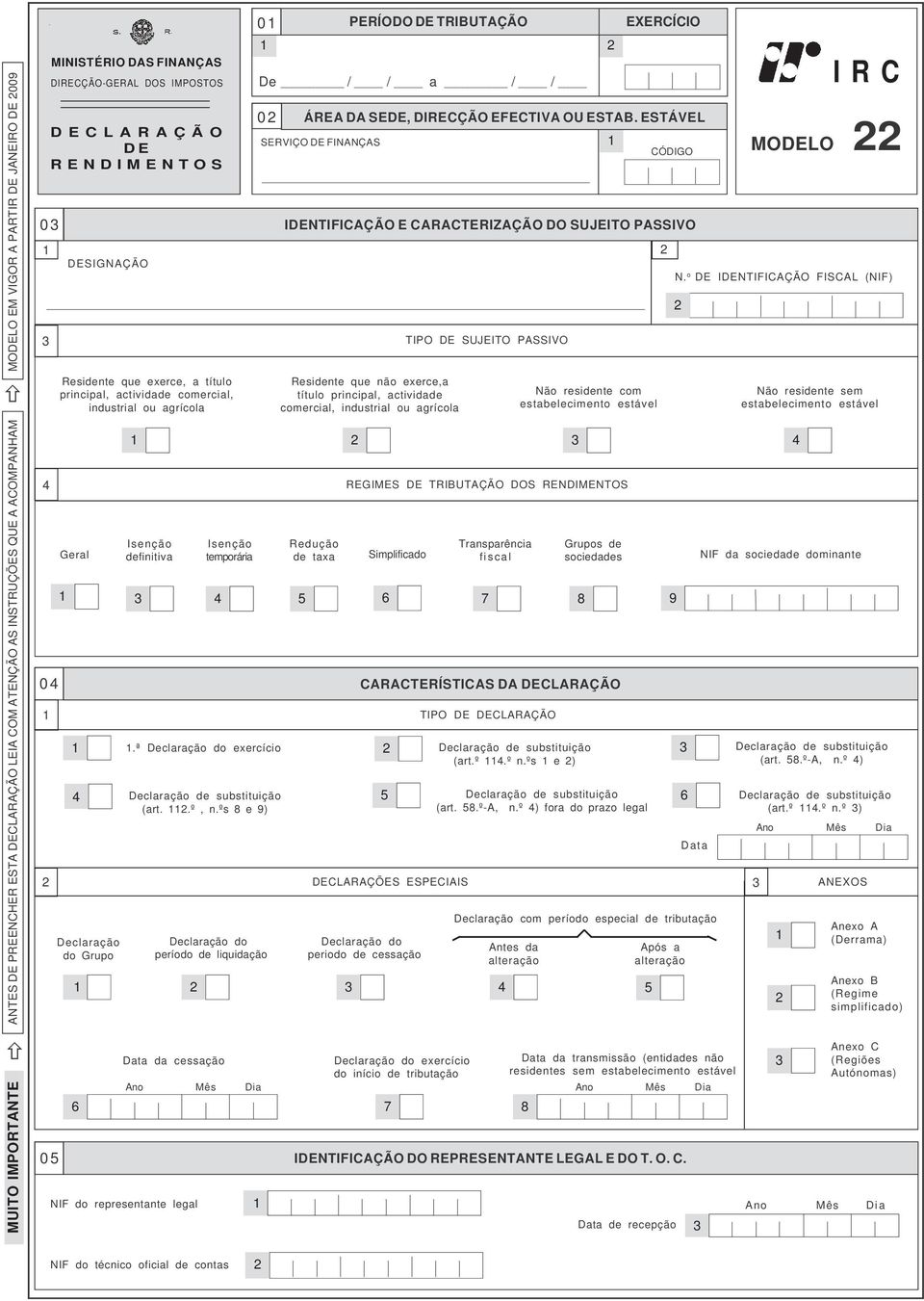 Residente que não exercea título principal actividade comercial industrial ou agrícola TIPO DE SUJEITO PASSIVO Não residente com estabelecimento estável N o DE IDENTIFICAÇÃO FISCAL (NIF) IRC MODELO