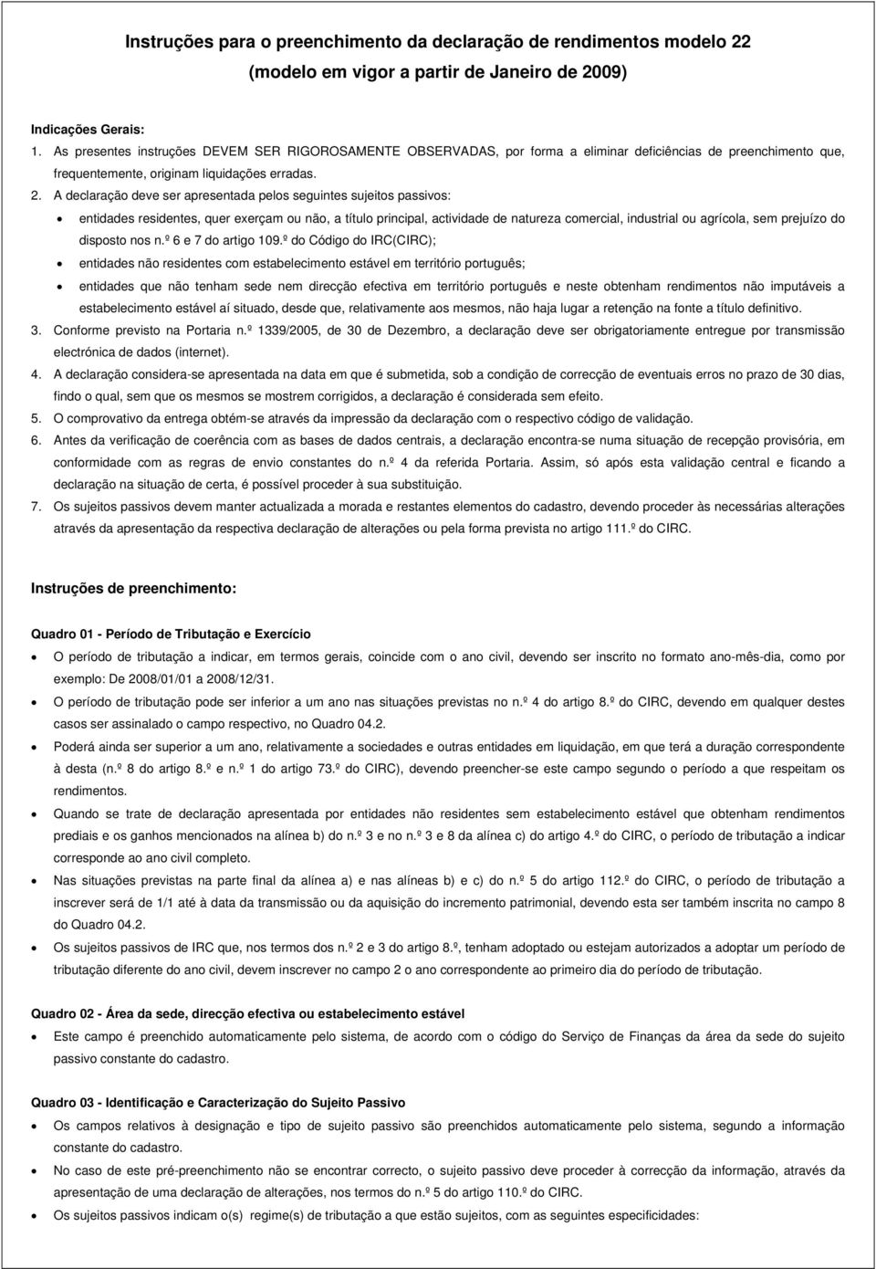 ou não a título principal actividade de natureza comercial industrial ou agrícola sem prejuízo do disposto nos nº 6 e 7 do artigo 09º do Código do IRC(CIRC); entidades não residentes com