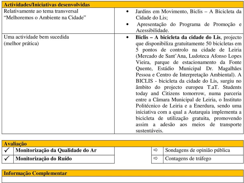 Uma actividade bem sucedida Biclis A bicicleta da cidade do Lis, projecto (melhor prática) que disponibiliza gratuitamente 50 bicicletas em 5 pontos de controlo na cidade de Leiria (Mercado de Sant