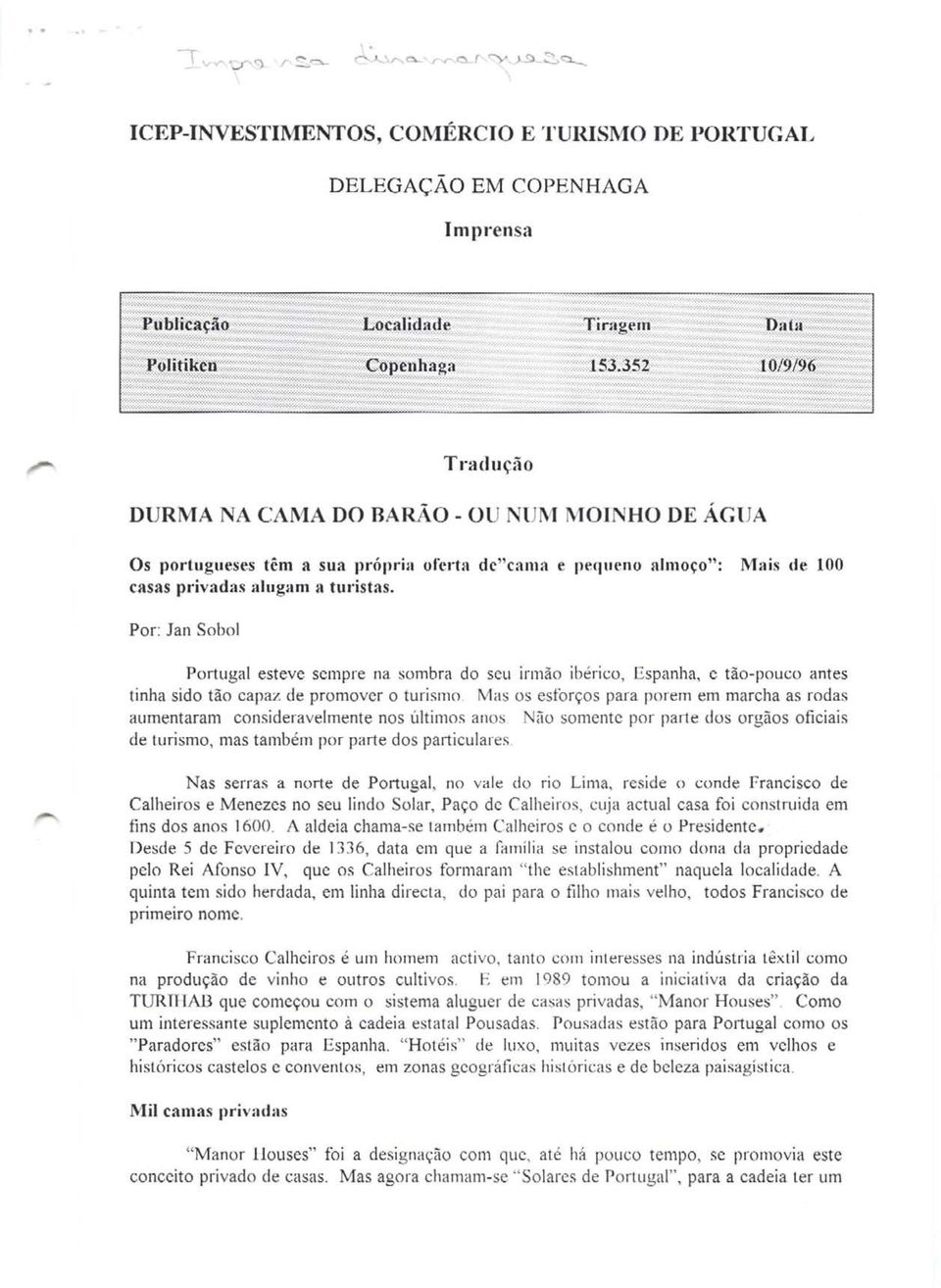 Por: Jan Sobol Portugal esteve sempre na sombra do sell irmao iberico, Espanha, e tao-pouco antes tinha sido tao eapaz de promover 0 turismo Mas os esfon;os para porem em marcha as rodas aumentaram