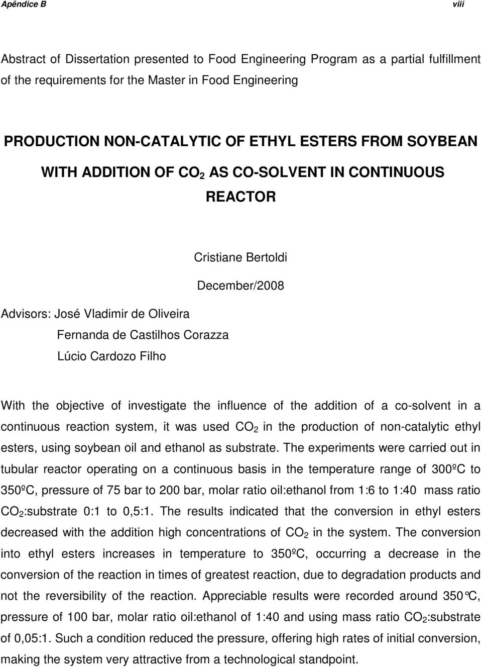 objective of investigate the influence of the addition of a co-solvent in a continuous reaction system, it was used CO 2 in the production of non-catalytic ethyl esters, using soybean oil and ethanol