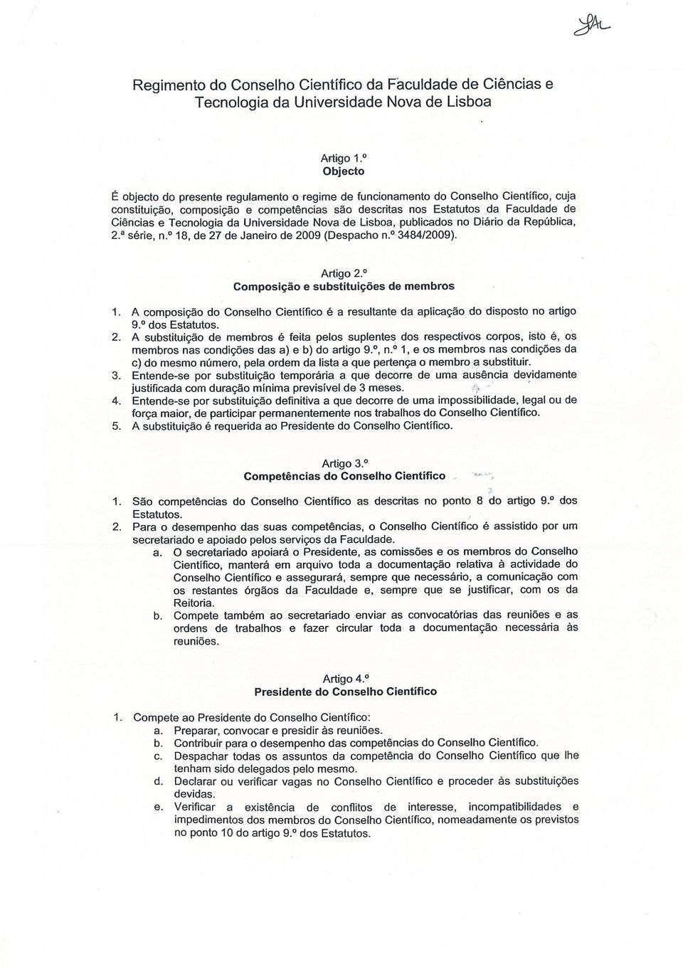 Tecnologia da Universidade Nova de Lisboa, publicados no Oiário da RepUblica, 2.~ serie, n. 18, de 27 de Janeiro de 2009 (Despacho n. 3484/2009). Artigo 2. Composlção e substitulçôes de membros 1.