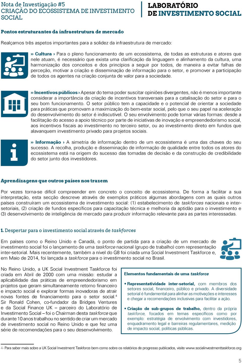 dos conceitos e dos princípios a seguir por todos, de maneira a evitar falhas de perceção, motivar a criação e disseminação de informação para o setor, e promover a participação de todos os agentes