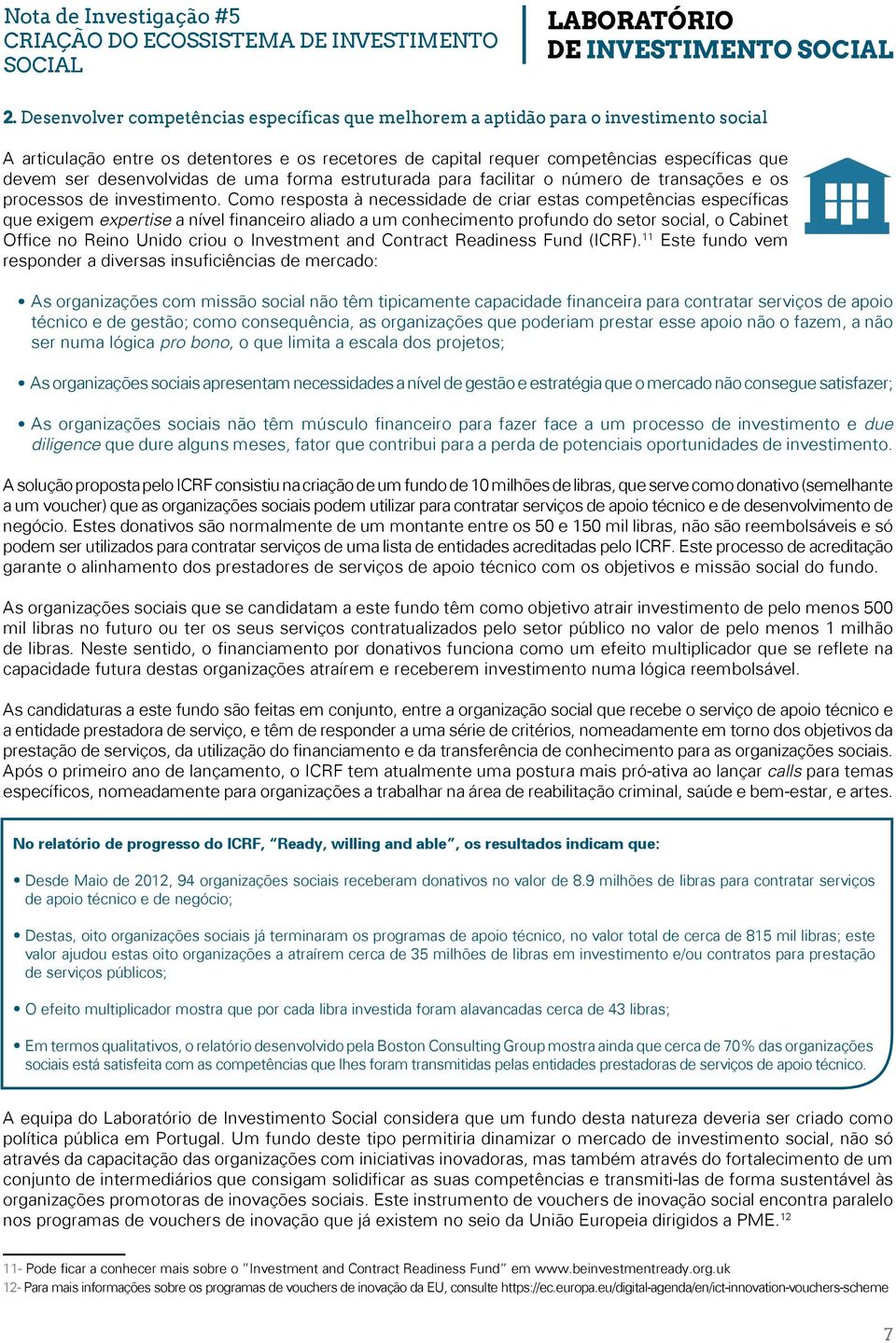 desenvolvidas de uma forma estruturada para facilitar o número de transações e os processos de investimento.