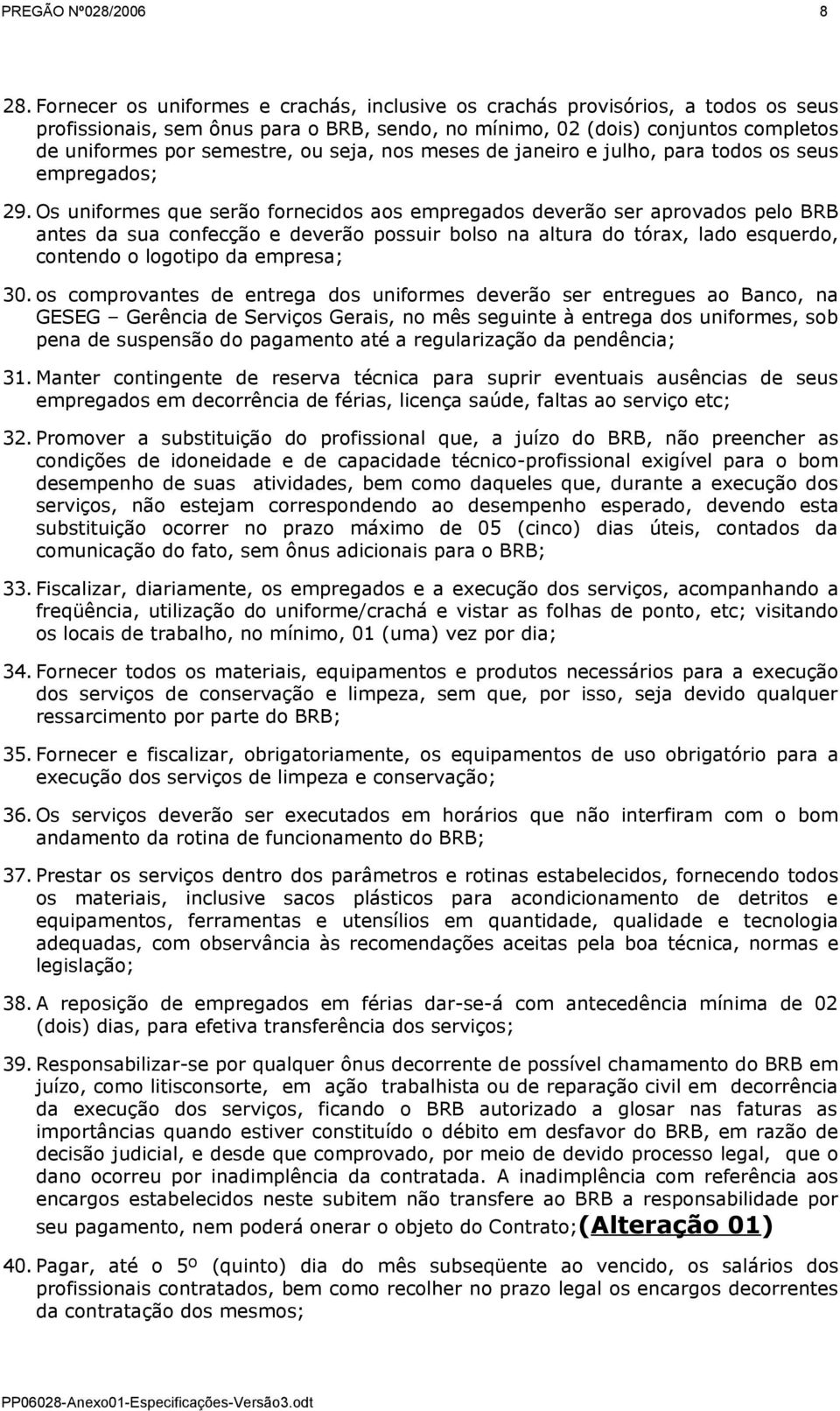 seja, nos meses de janeiro e julho, para todos os seus empregados; 29.