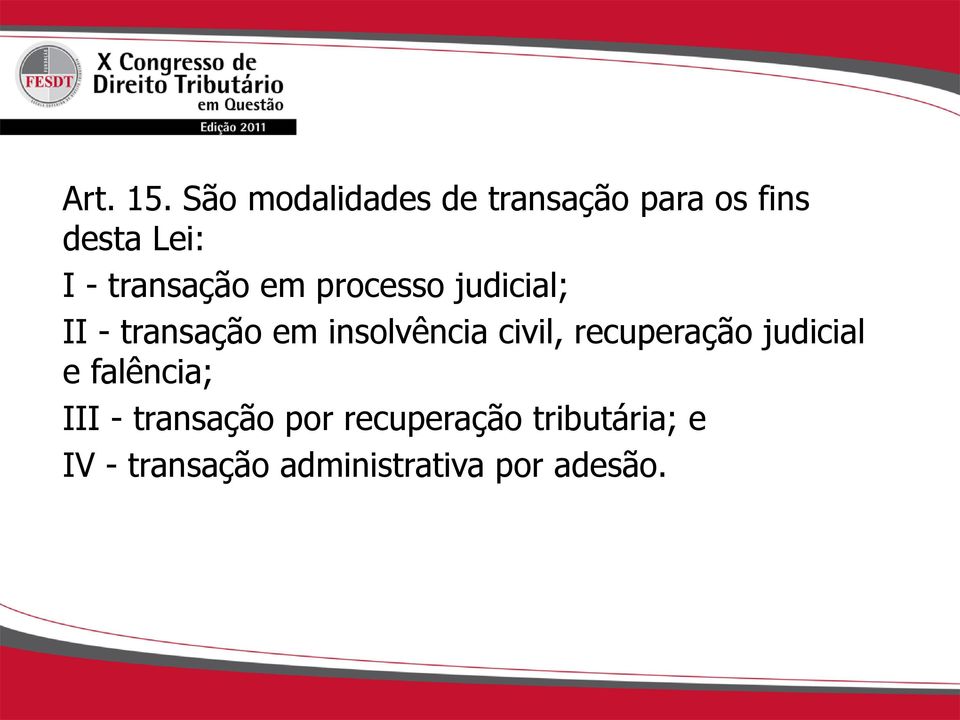 transação em processo judicial; II - transação em insolvência