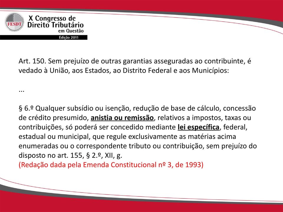 contribuições, só poderá ser concedido mediante lei específica, federal, estadual ou municipal, que regule exclusivamente as matérias acima