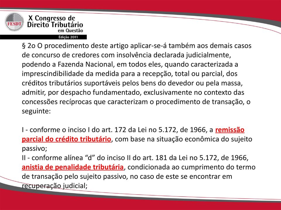 contexto das concessões recíprocas que caracterizam o procedimento de transação, o seguinte: I - conforme o inciso I do art. 172 da Lei no 5.