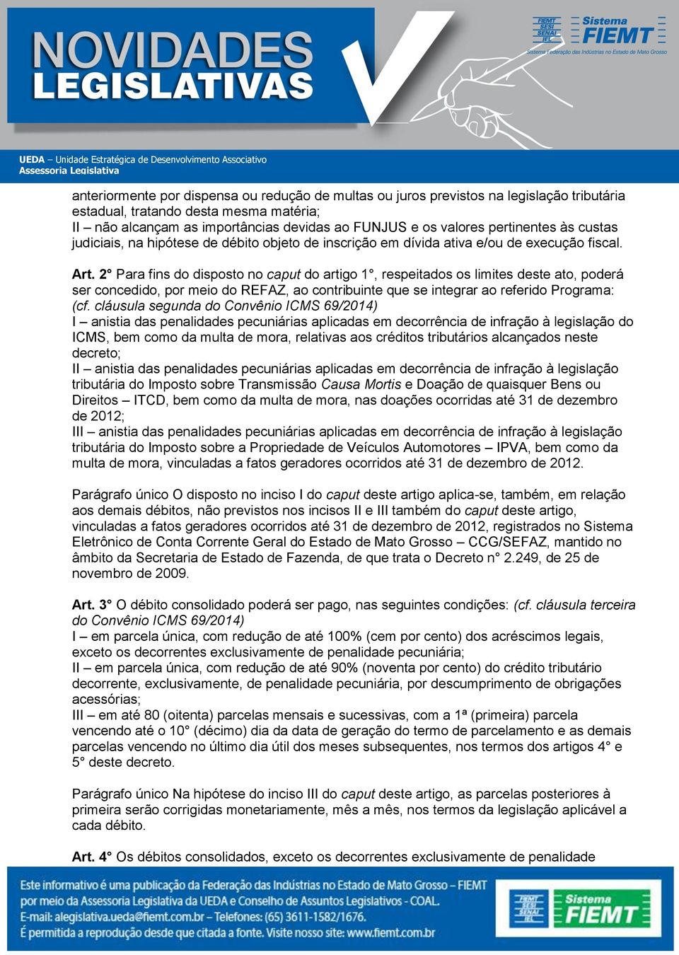 2 Para fins do disposto no caput do artigo 1, respeitados os limites deste ato, poderá ser concedido, por meio do REFAZ, ao contribuinte que se integrar ao referido Programa: (cf.