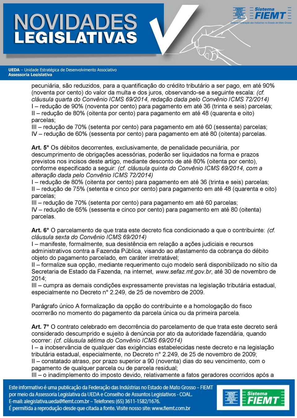 por cento) para pagamento em até 48 (quarenta e oito) parcelas; III redução de 70% (setenta por cento) para pagamento em até 60 (sessenta) parcelas; IV redução de 60% (sessenta por cento) para