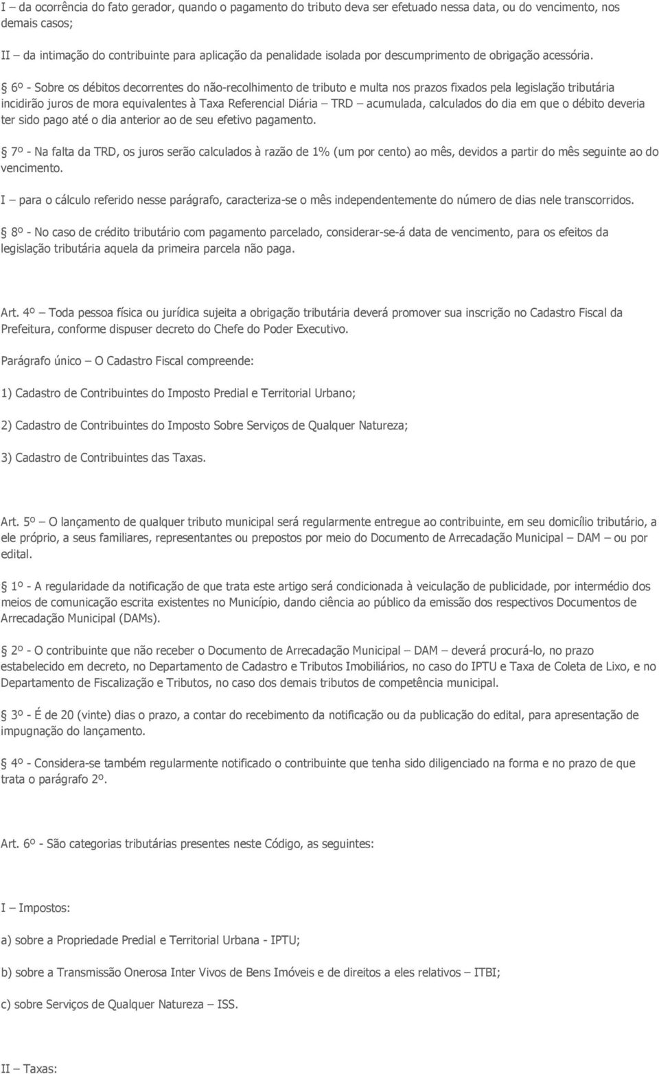 6º - Sobre os débitos decorrentes do não-recolhimento de tributo e multa nos prazos fixados pela legislação tributária incidirão juros de mora equivalentes à Taxa Referencial Diária TRD acumulada,