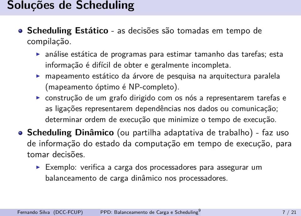 mapeamento estático da árvore de pesquisa na arquitectura paralela (mapeamento óptimo é NP-completo).