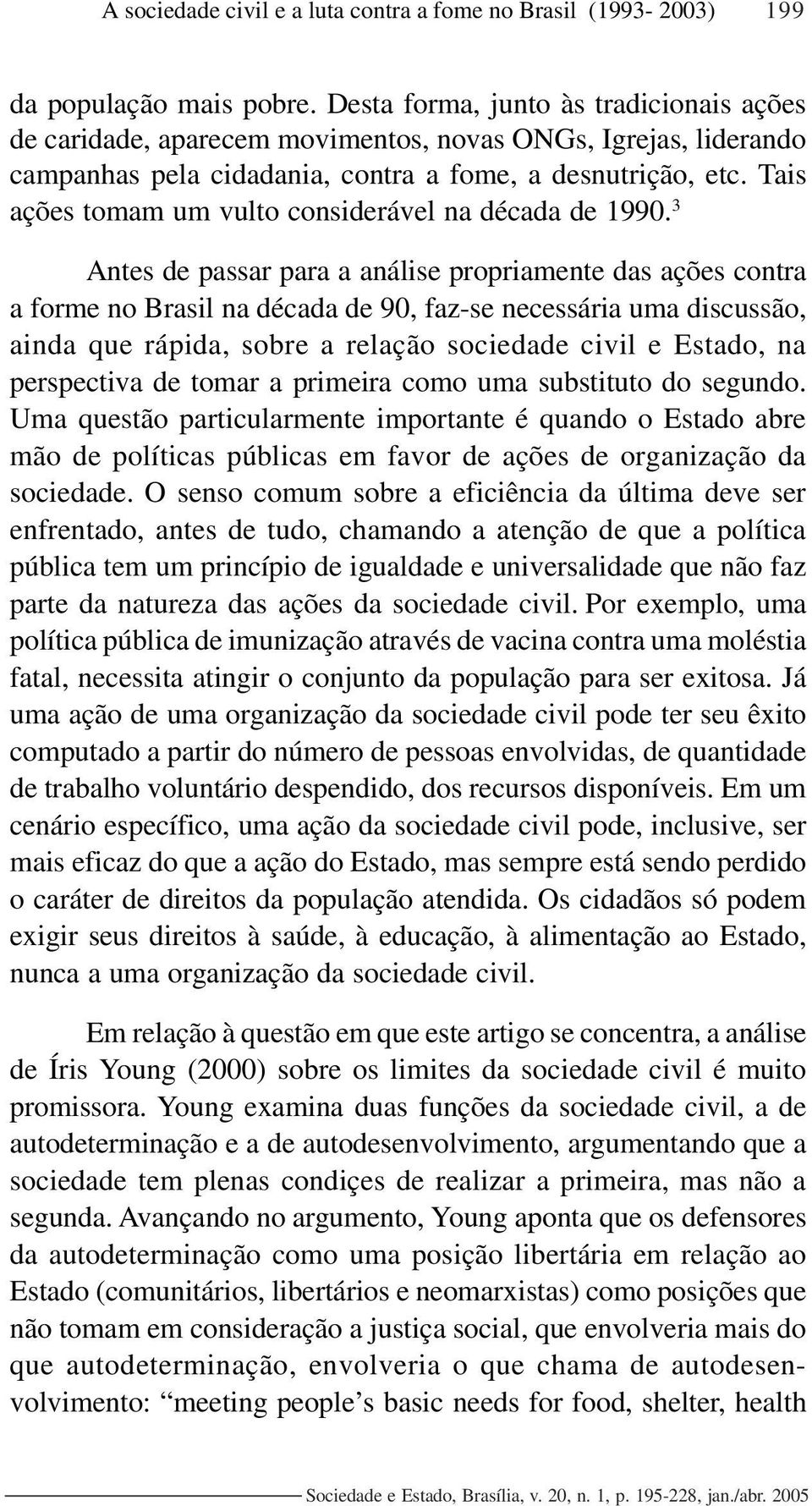 Tais ações tomam um vulto considerável na década de 1990.