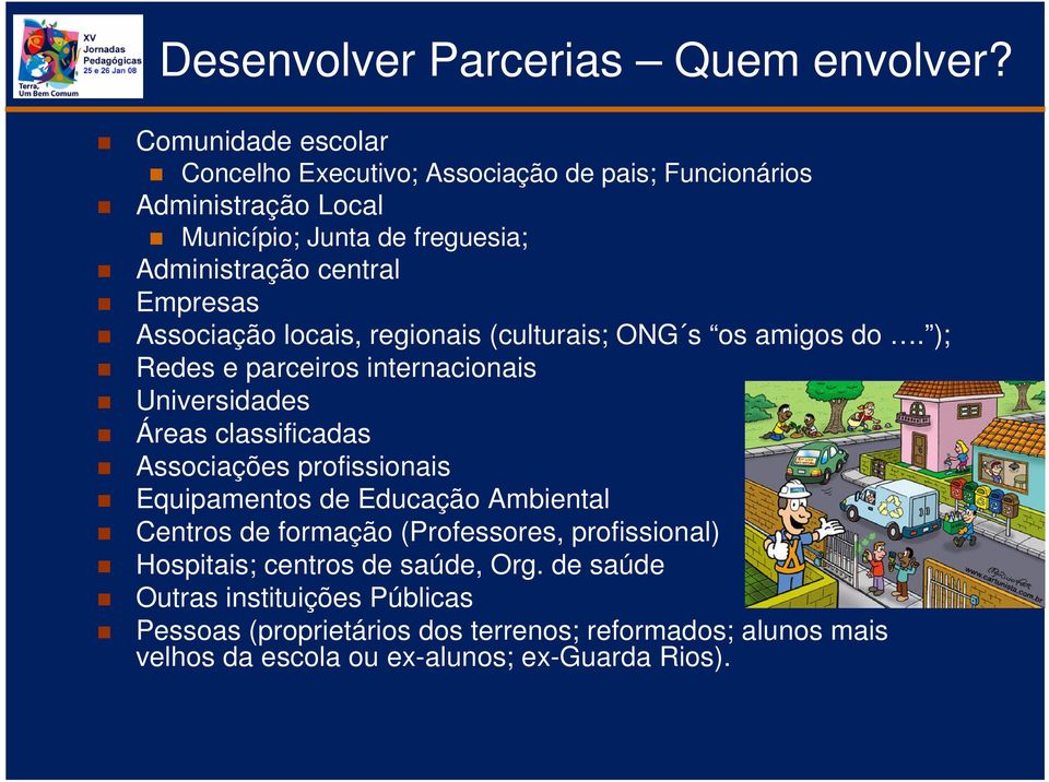 Empresas Associação locais, regionais (culturais; ONG s os amigos do.