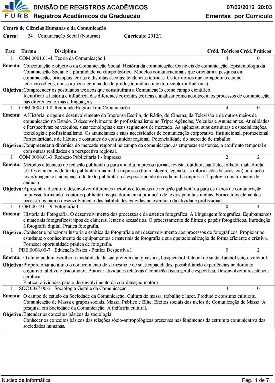 Modelos comunicacionais que orientam a pesquisa em comunicação; principais teorias e distintas escolas; tendências teóricas.