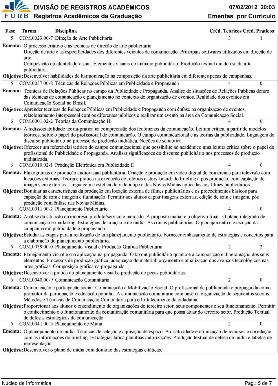 Elementos visuais do anúncio publicitário. Produção textual em defesa da arte publicitária. Desenvolver habilidades de harmonização na composição da arte publicitária em diferentes peças de campanhas.