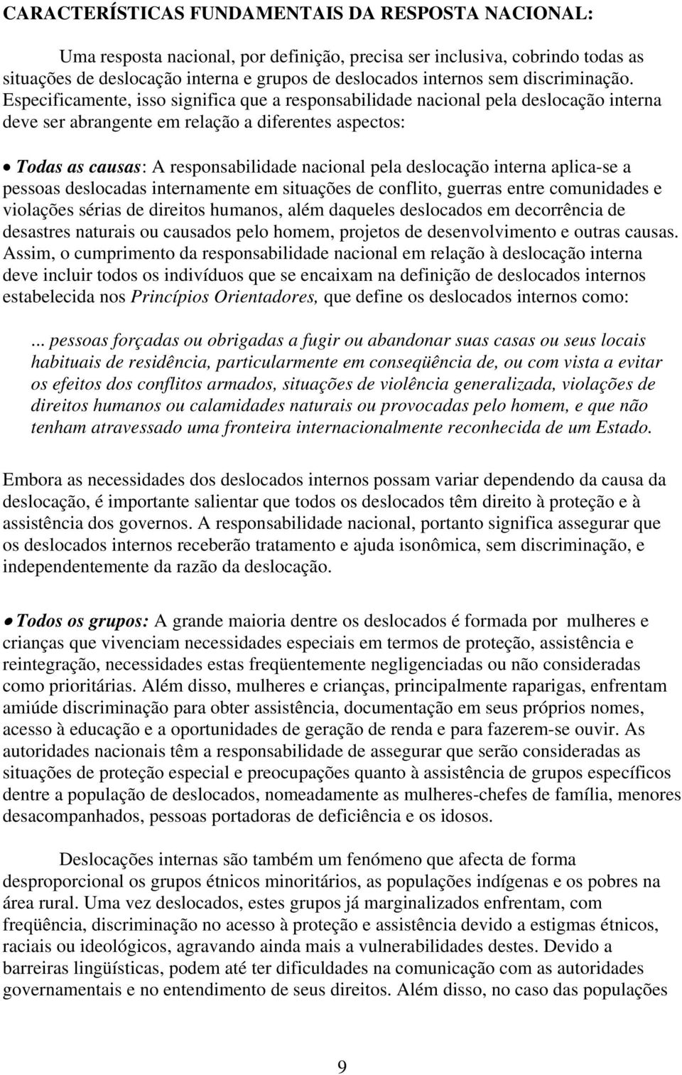 Especificamente, isso significa que a responsabilidade nacional pela deslocação interna deve ser abrangente em relação a diferentes aspectos: Todas as causas: A responsabilidade nacional pela